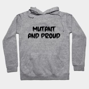 mutant and proud Hoodie